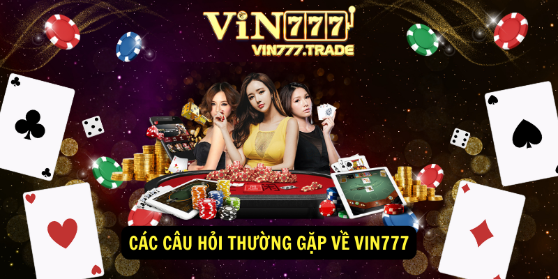 Các câu hỏi thường gặp về vin777