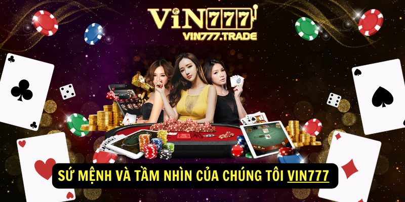 Sứ mệnh và tầm nhìn của chúng tôi VIN777 