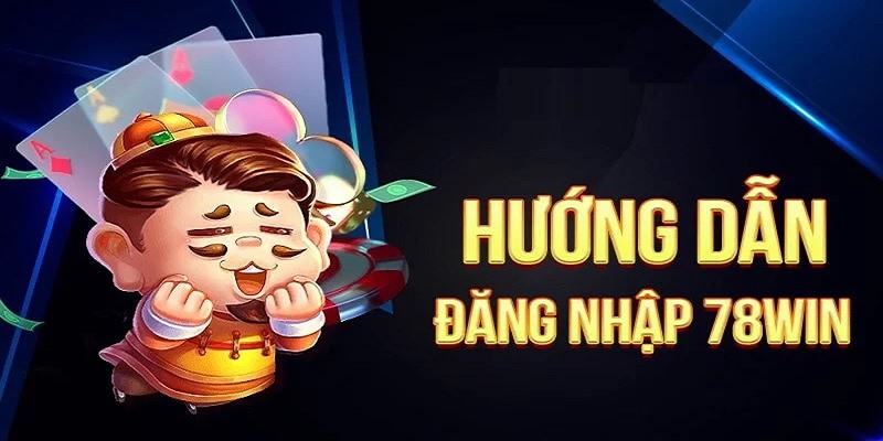 Hướng dẫn tham gia cá cược tại 78win