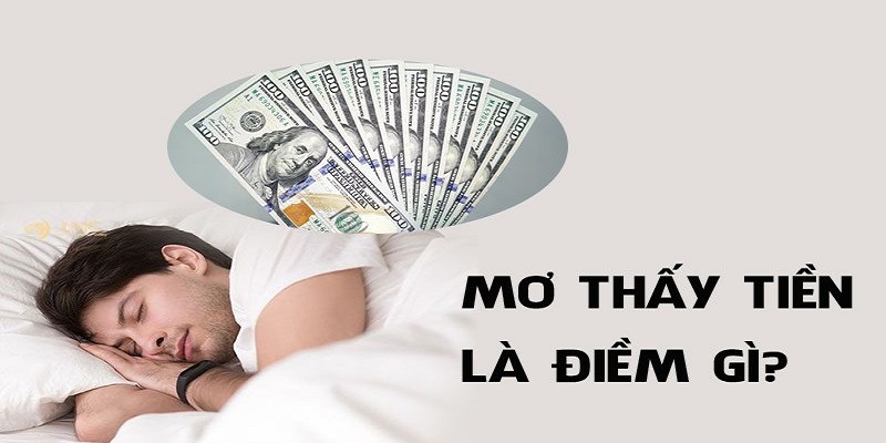 Ý nghĩa việc mơ thấy tiền trong từng trường hợp cụ thể 