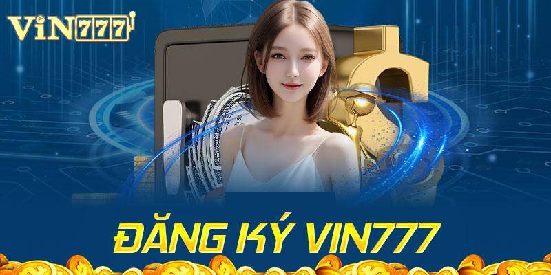 Cách Đăng Ký Vin777 Nhanh, Chuẩn, Không Lỗi 1 Cách Đăng Ký Vin777 Nhanh, Chuẩn, Không Lỗi